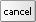 Cancel